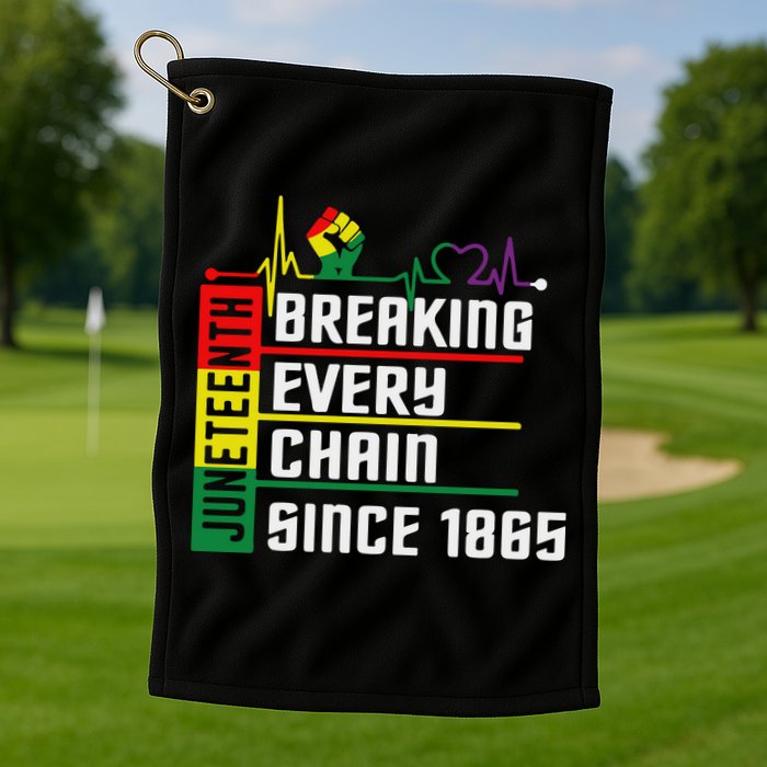 Breaking Every Chain Since 1865, Juneteenth 1865 Golf Towel