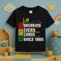 Breaking Every Chain Since 1865, Juneteenth 1865 Toddler T-Shirt