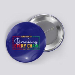 Breaking Every Chain Since 1865 Juneteenth African Freedom Meaningful Gift Button