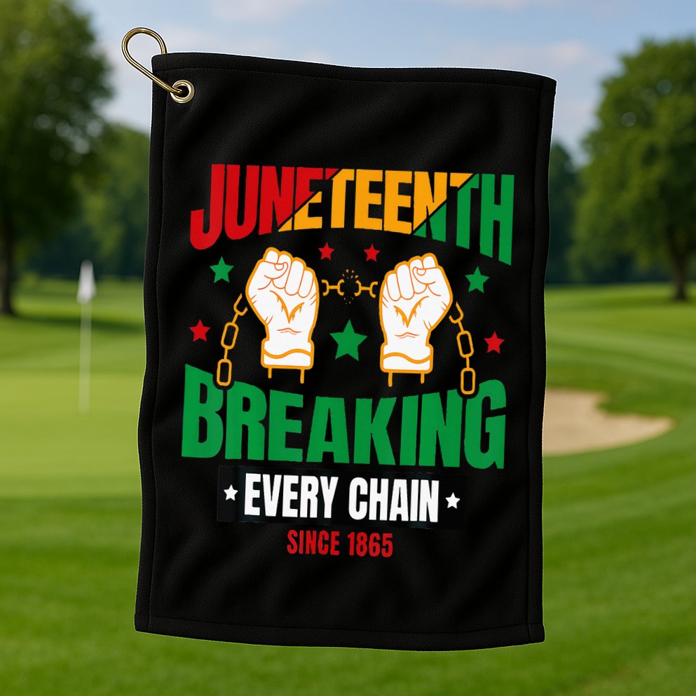 Breaking Every Chain Since 1865 Juneteenth Freedom Golf Towel