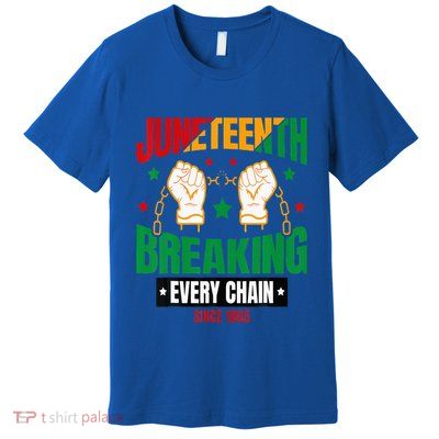 Breaking Every Chain Since 1865 Juneteenth Freedom Premium T-Shirt