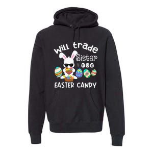 Bunny Eat Chocolate Eggs Will Trade Sister Easter Premium Hoodie