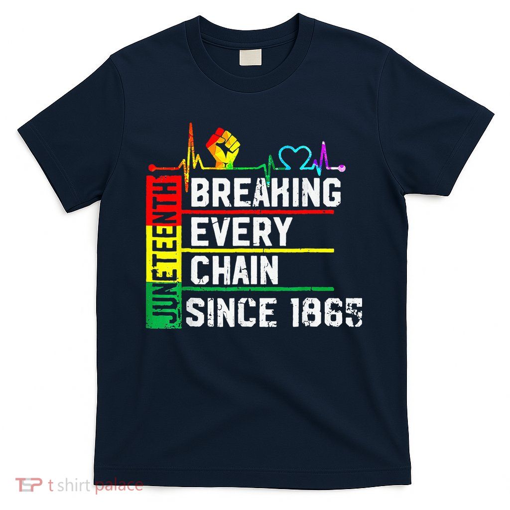 Breaking Every Chain Since 1865 Juneteenth Black History T-Shirt