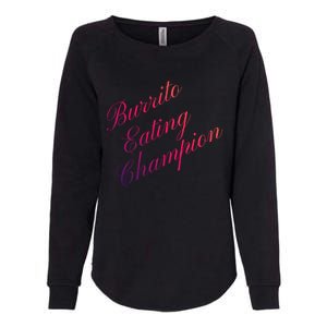 Burrito Eating Champion Competitive Food Eating Contest Gift Womens California Wash Sweatshirt