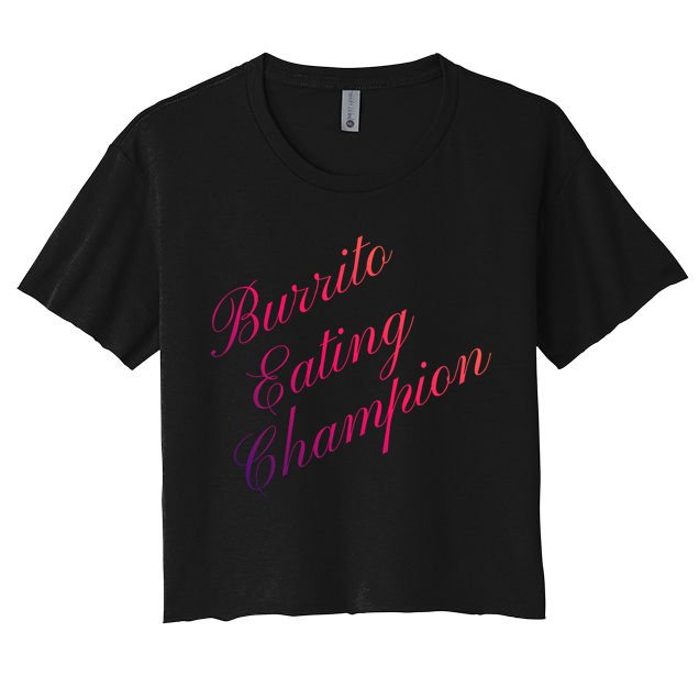 Burrito Eating Champion Competitive Food Eating Contest Gift Crop Top