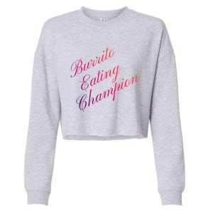 Burrito Eating Champion Competitive Food Eating Contest Gift Cropped Pullover Crew