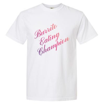 Burrito Eating Champion Competitive Food Eating Contest Gift Garment-Dyed Heavyweight T-Shirt