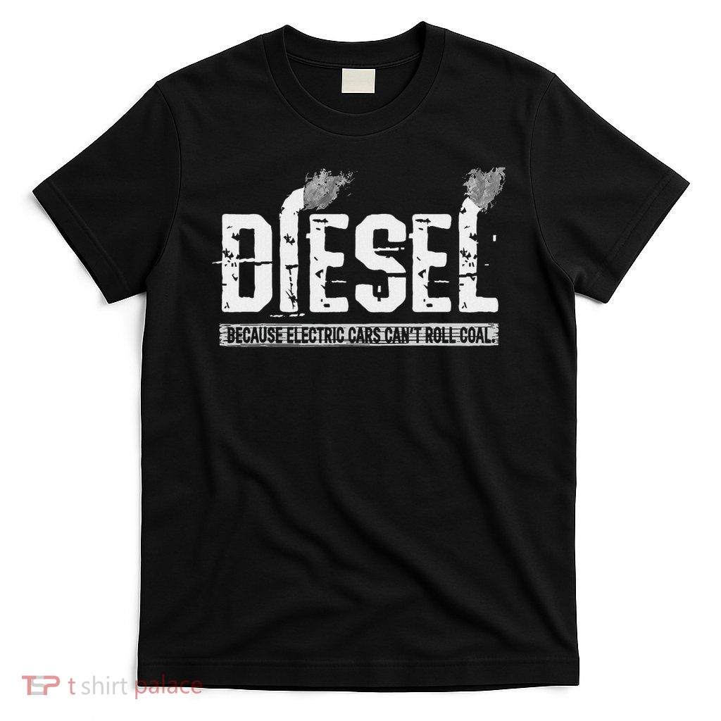 Because Electric Cars Can't Roll Coal Truck T-Shirt