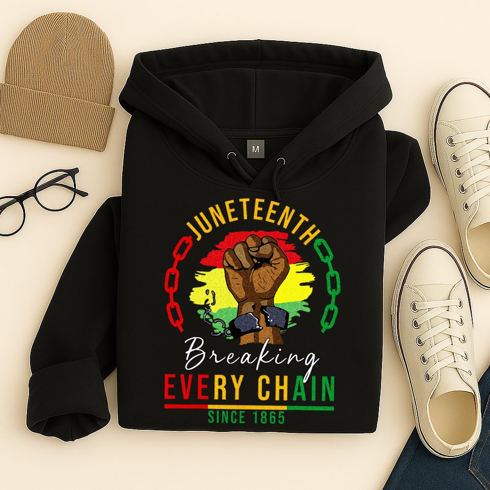 Breaking Every Chain Since 1865  Juneteenth Freedom Hoodie