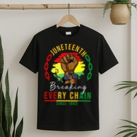 Breaking Every Chain Since 1865  Juneteenth Freedom T-Shirt