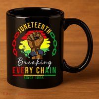 Breaking Every Chain Since 1865  Juneteenth Freedom 11oz C Handle Ceramic Mug