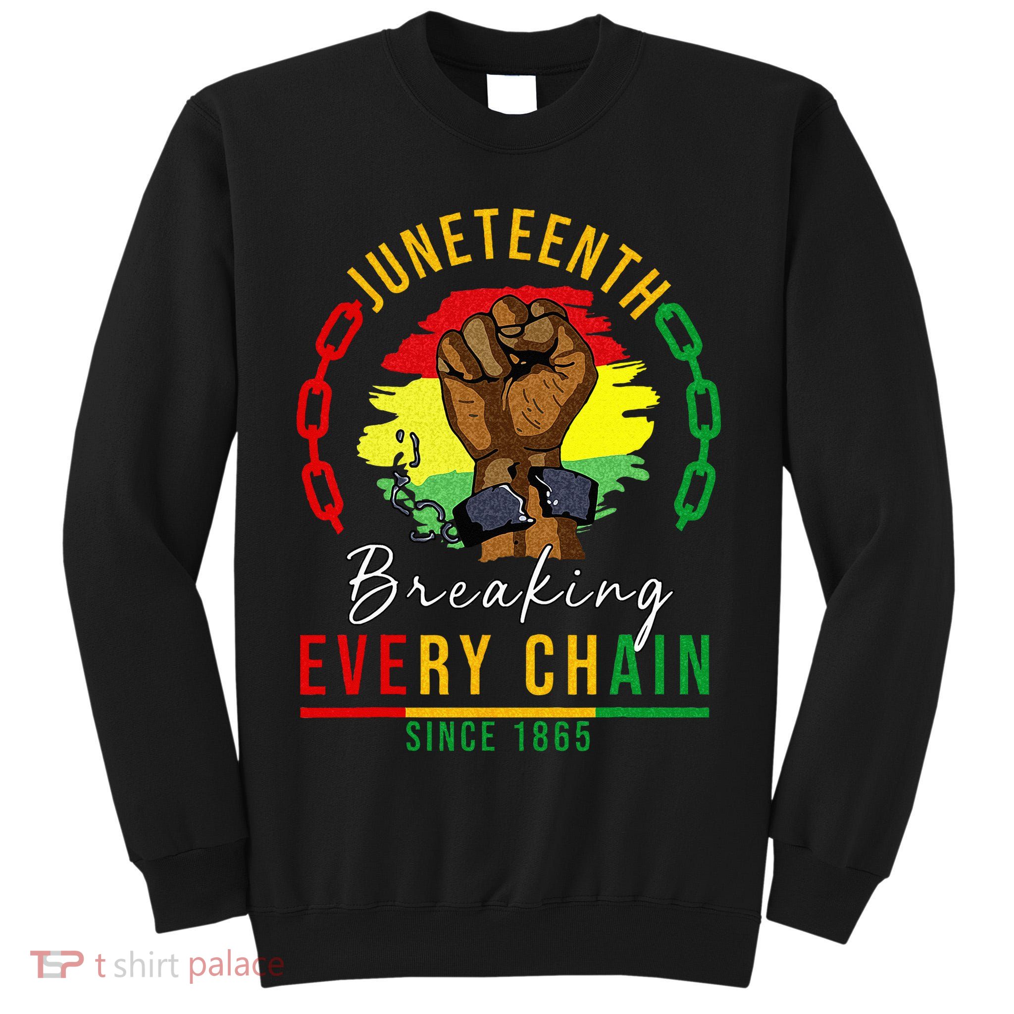 Breaking Every Chain Since 1865  Juneteenth Freedom Tall Sweatshirt
