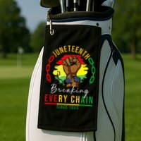 Breaking Every Chain Since 1865  Juneteenth Freedom Golf Towel