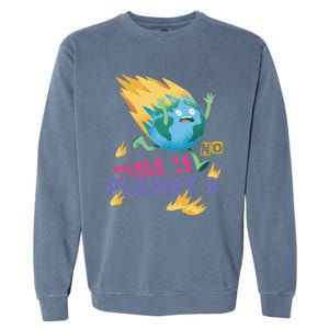 Burning Earth Cute Gift There Is No Planet B Great Gift Garment-Dyed Sweatshirt