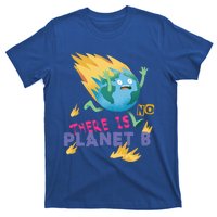 Burning Earth Cute Gift There Is No Planet B Great Gift T-Shirt