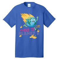 Burning Earth Cute Gift There Is No Planet B Great Gift Tall T-Shirt