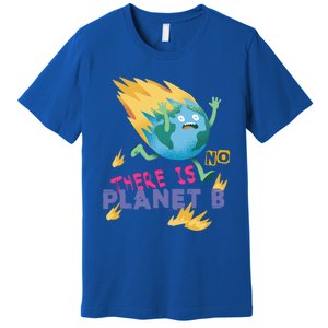 Burning Earth Cute Gift There Is No Planet B Great Gift Premium T-Shirt