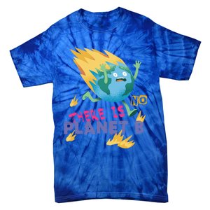 Burning Earth Cute Gift There Is No Planet B Great Gift Tie-Dye T-Shirt