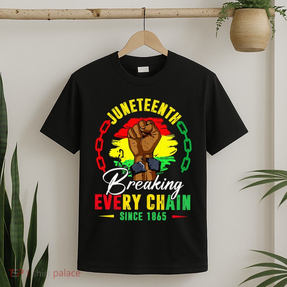 Breaking Every Chain Since 1865 Juneteenth Freedom T-Shirt