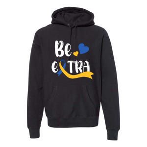 Be Extra Cute T21 World Down Syndrome Awareness Day Premium Hoodie