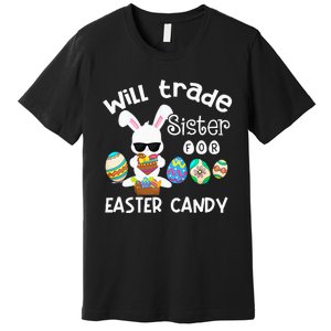 Bunny Eat Chocolate Eggs Will Trade Sister Easter Premium T-Shirt