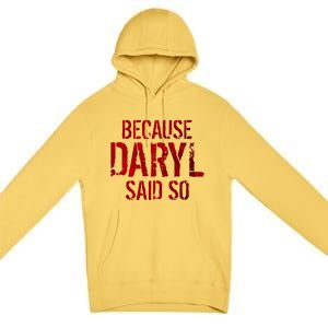 Because Daryl Said So Quote Premium Pullover Hoodie