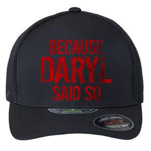 Because Daryl Said So Quote Flexfit Unipanel Trucker Cap