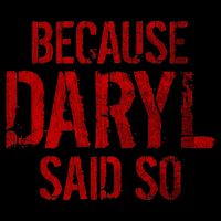 Because Daryl Said So Quote T-Shirt