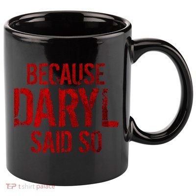 Because Daryl Said So Quote 11oz C Handle Ceramic Mug