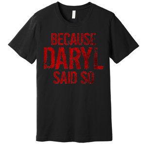 Because Daryl Said So Quote Premium T-Shirt