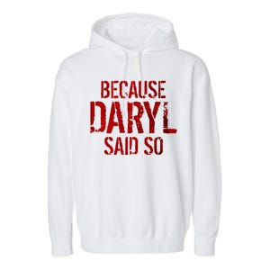 Because Daryl Said So Quote Garment-Dyed Fleece Hoodie