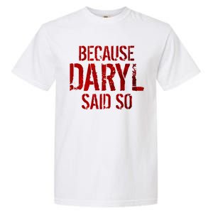 Because Daryl Said So Quote Garment-Dyed Heavyweight T-Shirt