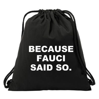 Because Fauci Said So Drawstring Bag
