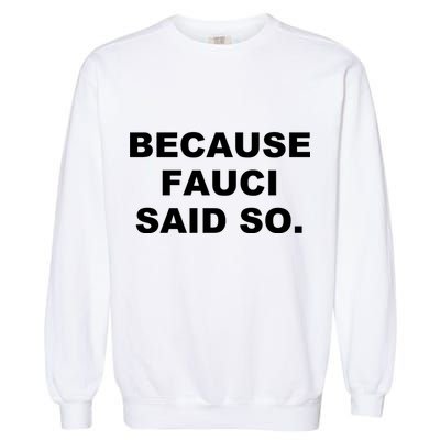 Because Fauci Said So Garment-Dyed Sweatshirt