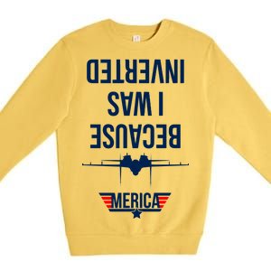 Because I Was Inverted Jet Fighter Premium Crewneck Sweatshirt