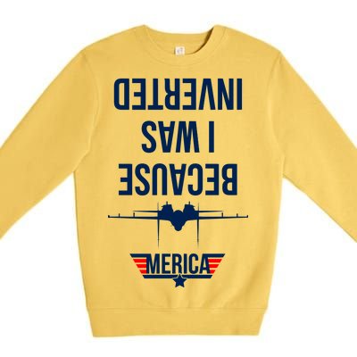 Because I Was Inverted Jet Fighter Premium Crewneck Sweatshirt