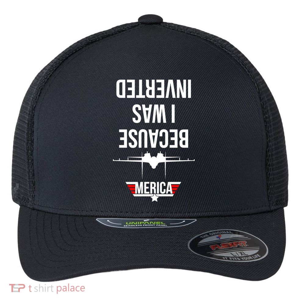 Because I Was Inverted Jet Fighter Flexfit Unipanel Trucker Cap