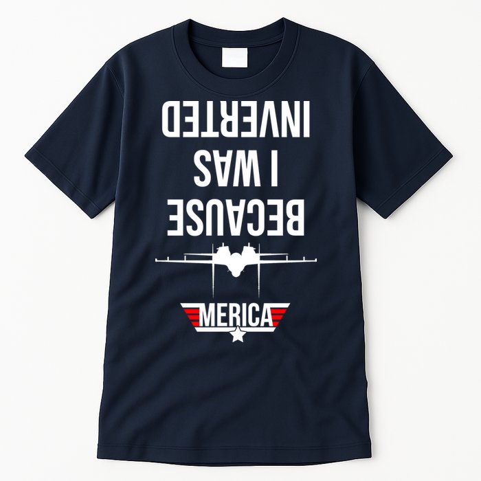 Because I Was Inverted Jet Fighter Tall T-Shirt