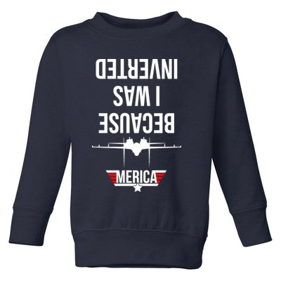 Because I Was Inverted Jet Fighter Toddler Sweatshirt