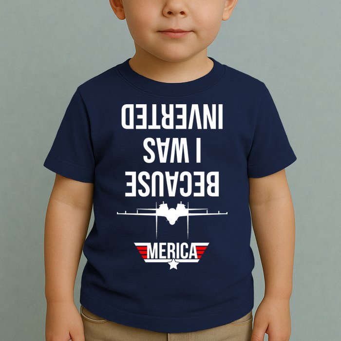 Because I Was Inverted Jet Fighter Toddler T-Shirt