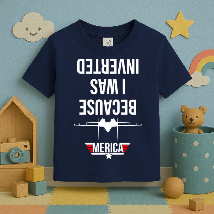 Because I Was Inverted Jet Fighter Toddler T-Shirt