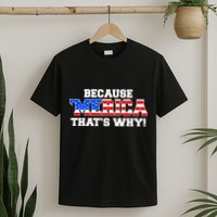 Because Merica Thats Why T-Shirt