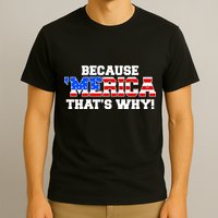 Because Merica Thats Why T-Shirt