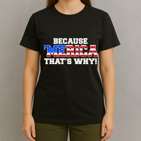 Because Merica Thats Why T-Shirt