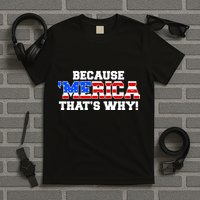 Because Merica Thats Why T-Shirt