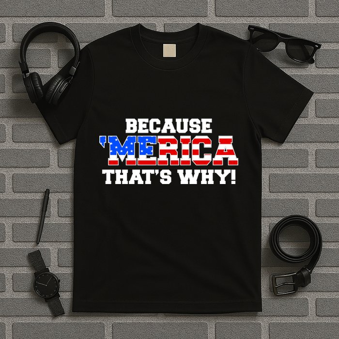 Because Merica Thats Why T-Shirt