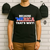 Because Merica Thats Why T-Shirt
