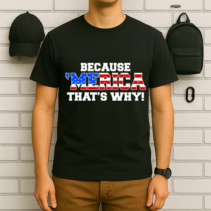 Because Merica Thats Why T-Shirt