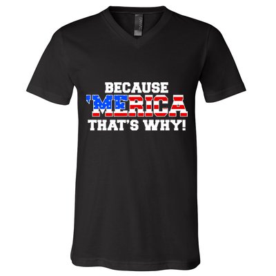 Because Merica Thats Why V-Neck T-Shirt