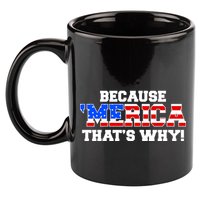 Because Merica Thats Why 11oz C Handle Ceramic Mug